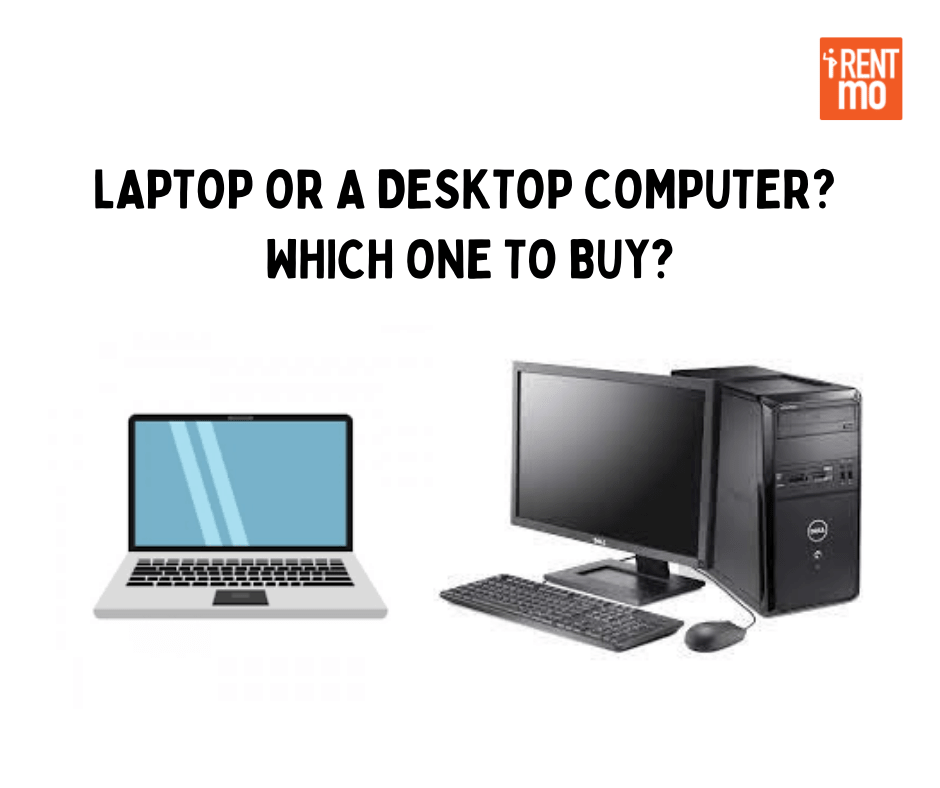 Laptop or a Desktop computer? Which one to buy? Buy, Rent, Pay in