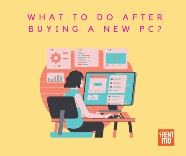 What to do after buying a new PC? Buy, Rent, Pay in Installments