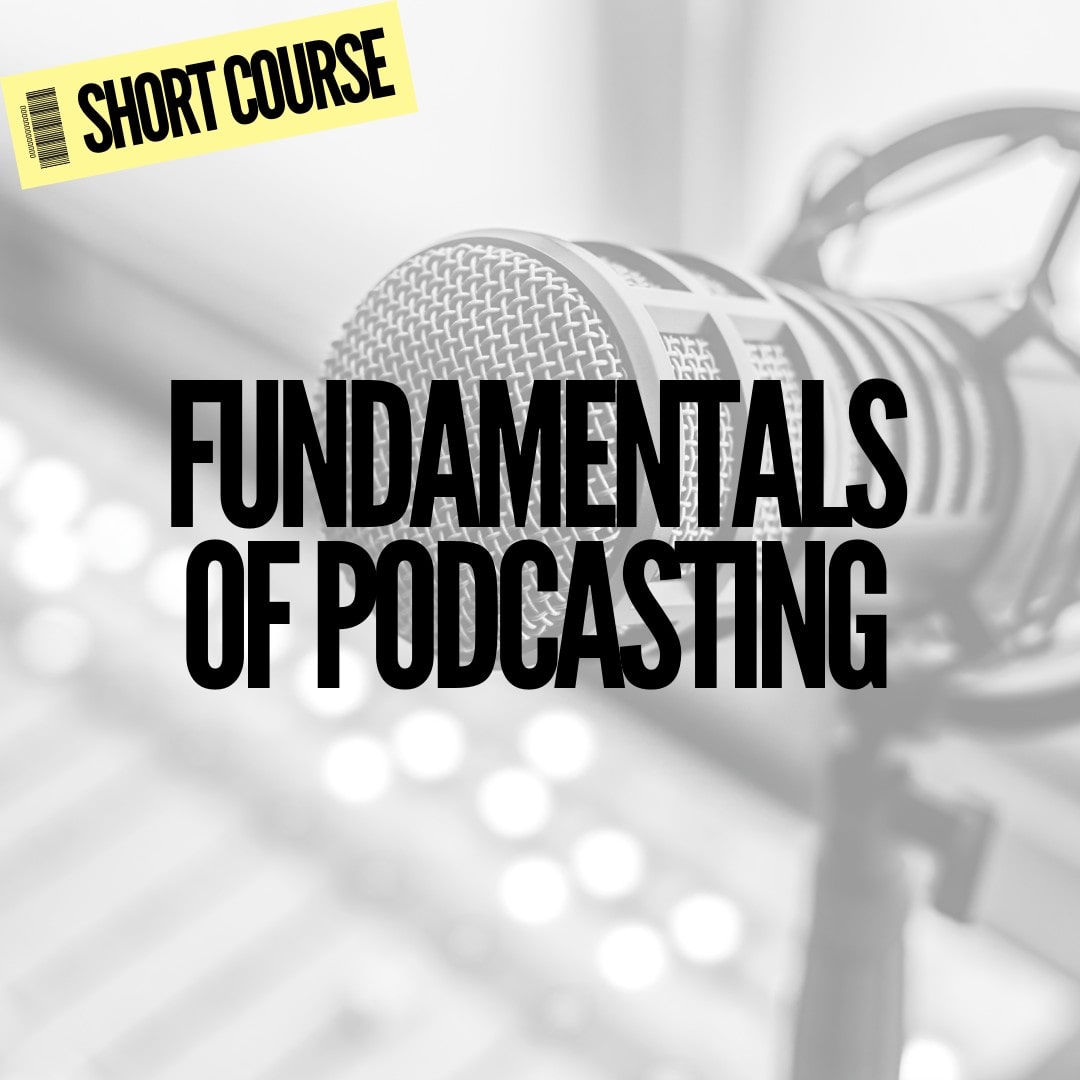 Fundamentals of Podcasting Course