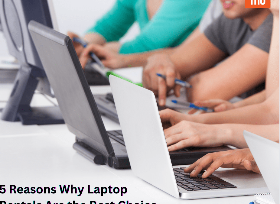 5 Reasons Why Laptop Rentals Are the Best Choice for Students