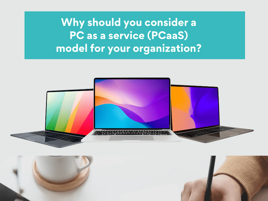 Why should you consider a PC as a service (PCaaS) for your organization?