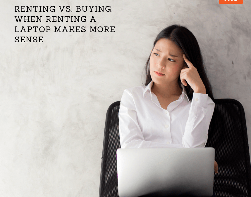 Renting vs. Buying: When Renting a Laptop Makes More Sense