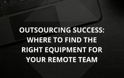 Outsourcing Success: Where to Find the Right Equipment for Your Remote Team
